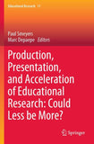 Production, Presentation, and Acceleration of Educational Research: Could Less be More?