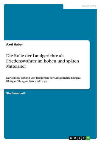 Die Rolle der Landgerichte als Friedenswahrer im hohen und späten Mittelalter