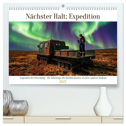 Nächster Halt: Expedition (hochwertiger Premium Wandkalender 2027 DIN A2 quer), Kunstdruck in Hochglanz