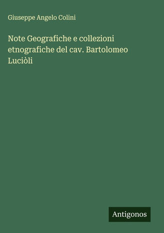 Note Geografiche e collezioni etnografiche del cav. Bartolomeo Luciòli