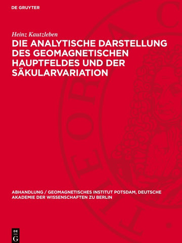 Die analytische Darstellung des geomagnetischen Hauptfeldes und der Säkularvariation