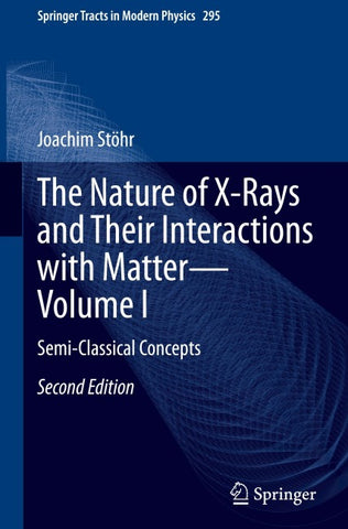 The Nature of X-Rays and Their Interactions with Matter—Volume I