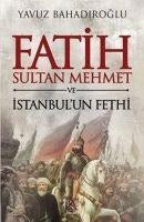 Fatih Sultan Mehmet ve Istanbul'un Fethi