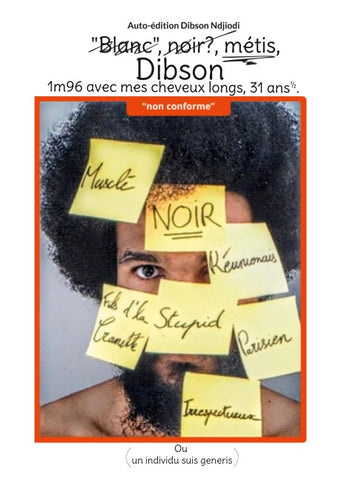 "Blanc", noir, métis, Dibson, 1m96 avec mes cheveux longs, 31 ans ½