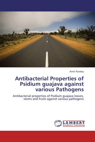 Antibacterial Properties of Psidium guajava  against various Pathogens