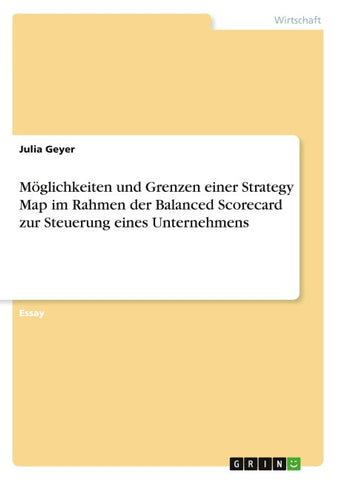 Möglichkeiten und Grenzen einer Strategy Map im Rahmen der Balanced Scorecard zur Steuerung eines Unternehmens