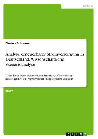 Analyse erneuerbarer Stromversorgung in Deutschland. Wissenschaftliche Szenarioanalyse