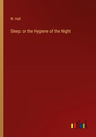 Sleep: or the Hygiene of the Night