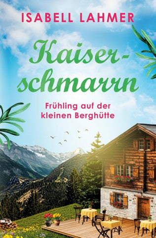 Kaiserschmarrn - Frühling auf der kleinen Berghütte