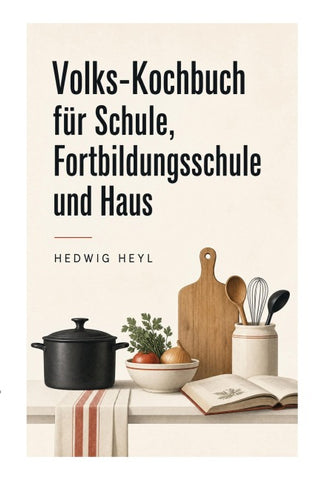Volks-Kochbuch für Schule, Fortbildungsschule und Haus