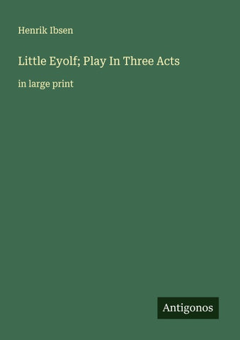 Little Eyolf; Play In Three Acts