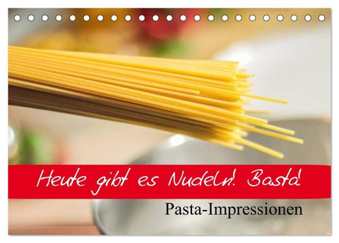 Heute gibt es Nudeln! Basta! Pasta-Impressionen (Tischkalender 2027 DIN A5 quer), CALVENDO Monatskalender