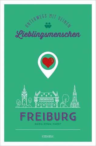 Freiburg. Unterwegs mit deinen Lieblingsmenschen