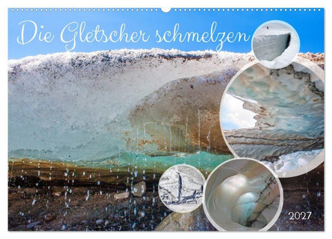 Die Gletscher schmelzen (Wandkalender 2027 DIN A2 quer), CALVENDO Monatskalender