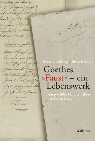 Goethes »Faust« – ein Lebenswerk