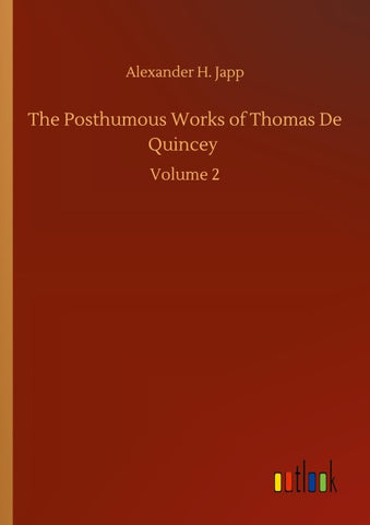 The Posthumous Works of Thomas De Quincey