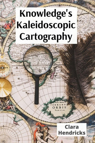 Knowledge's Kaleidoscopic Cartography
