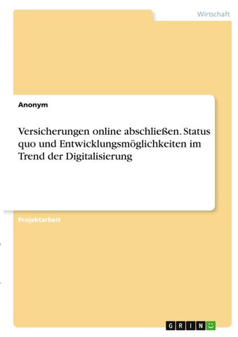 Versicherungen online abschließen. Status quo und Entwicklungsmöglichkeiten im Trend der Digitalisierung