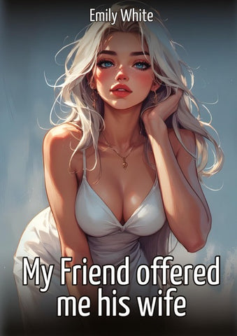 My Friend offered me his wife
