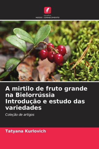A mirtilo de fruto grande na Bielorrússia Introdução e estudo das variedades