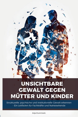 Unsichtbare Gewalt gegen Mütter und Kinder
