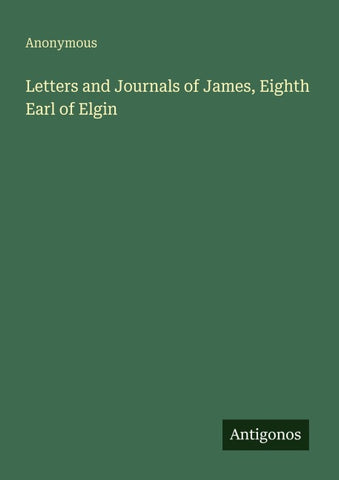 Letters and Journals of James, Eighth Earl of Elgin