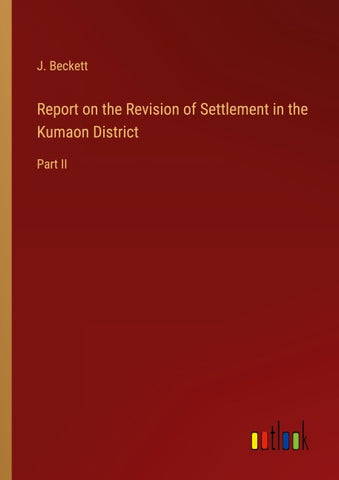 Report on the Revision of Settlement in the Kumaon District