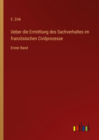 Ueber die Ermittlung des Sachverhaltes im französischen Civilprozesse