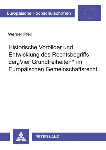 Historische Vorbilder und Entwicklung des Rechtsbegriffs der «Vier Grundfreiheiten» im Europäischen Gemeinschaftsrecht