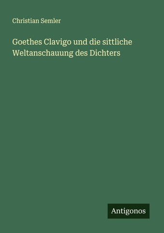 Goethes Clavigo und die sittliche Weltanschauung des Dichters