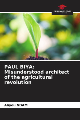PAUL BIYA: Misunderstood architect of the agricultural revolution