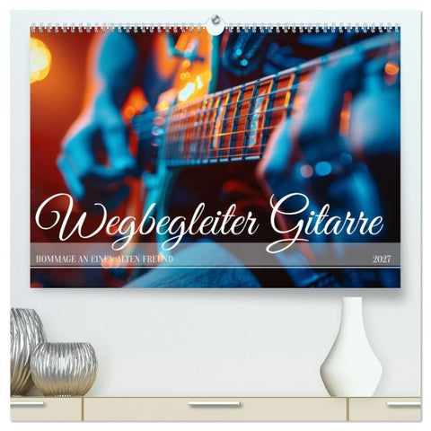 Wegbegleiter Gitarre (hochwertiger Premium Wandkalender 2027 DIN A2 quer), Kunstdruck in Hochglanz