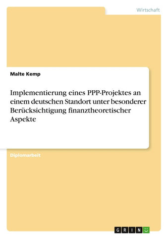 Implementierung eines PPP-Projektes an einem deutschen Standort unter besonderer Berücksichtigung finanztheoretischer Aspekte