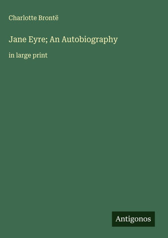 Jane Eyre; An Autobiography