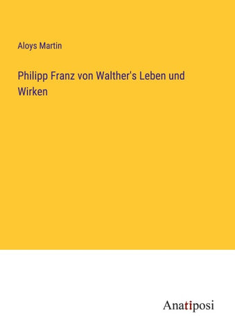Philipp Franz von Walther's Leben und Wirken