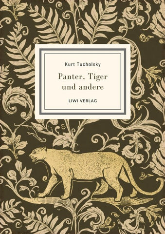 Kurt Tucholsky: Panter, Tiger und andere (Ausgewählte Werke)