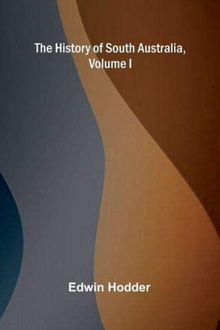 The History of South Australia, Volume I