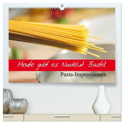 Heute gibt es Nudeln! Basta! Pasta-Impressionen (hochwertiger Premium Wandkalender 2027 DIN A2 quer), Kunstdruck in Hochglanz