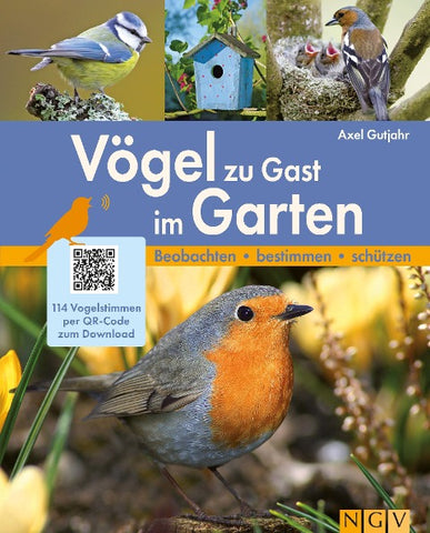 Vögel zu Gast im Garten - Heimische Vögel beobachten, bestimmen, schützen.