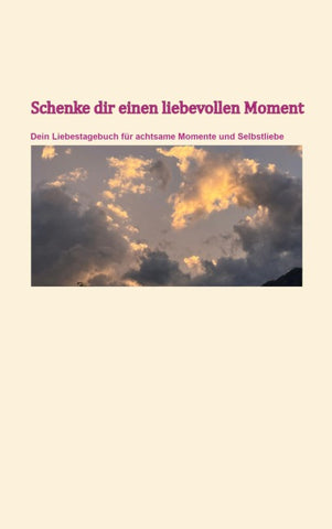 Schenke dir einen liebevollen Moment