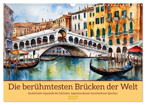 Die berühmtesten Brücken der Welt (Wandkalender 2027 DIN A3 quer), CALVENDO Monatskalender