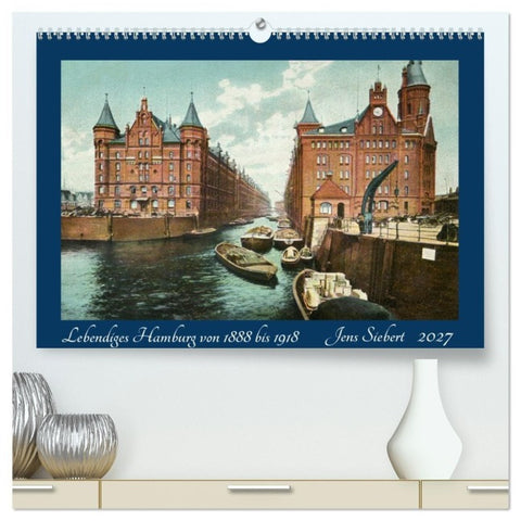 Lebendiges Hamburg von 1888 bis 1918 (hochwertiger Premium Wandkalender 2027 DIN A2 quer), Kunstdruck in Hochglanz