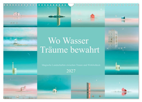 Wo Wasser Träume bewahrt (Wandkalender 2027 DIN A3 quer), CALVENDO Monatskalender