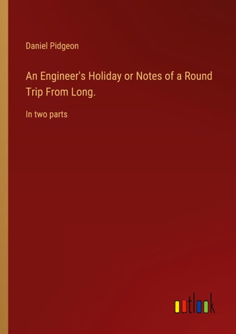 An Engineer's Holiday or Notes of a Round Trip From Long.