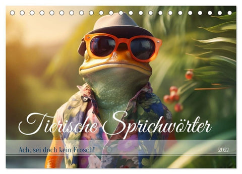 Tierische Sprichwörter (Tischkalender 2027 DIN A5 quer), CALVENDO Monatskalender