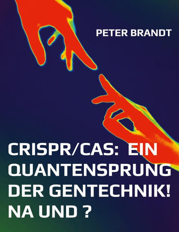 CRISPR/Cas: ein Quantensprung der Gentechnik! Na und ?