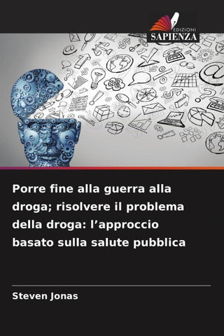 Porre fine alla guerra alla droga; risolvere il problema della droga: l'approccio basato sulla salute pubblica