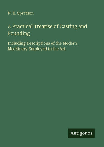 A Practical Treatise of Casting and Founding
