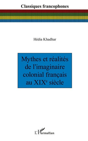 Mythes et réalités de l'imaginaire colonial français au XIXe siècle