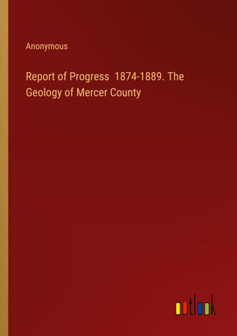 Report of Progress  1874-1889. The Geology of Mercer County